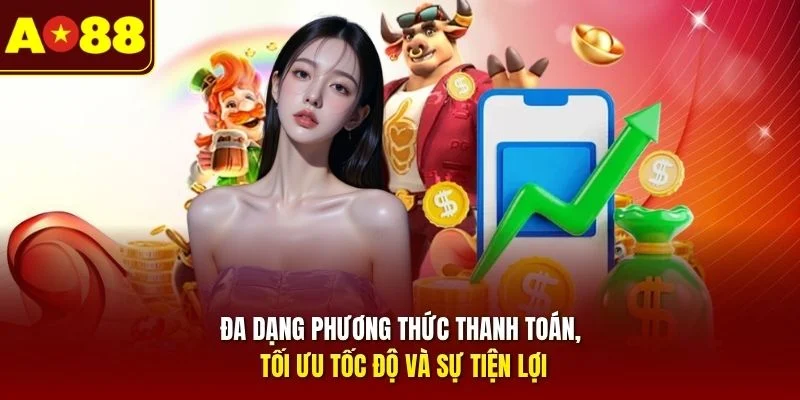 Đa dạng phương thức thanh toán, tối ưu tốc độ và sự tiện lợi 